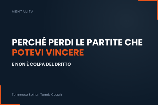 Perché perdi le partite che potevi vincere (e non è colpa del dritto)