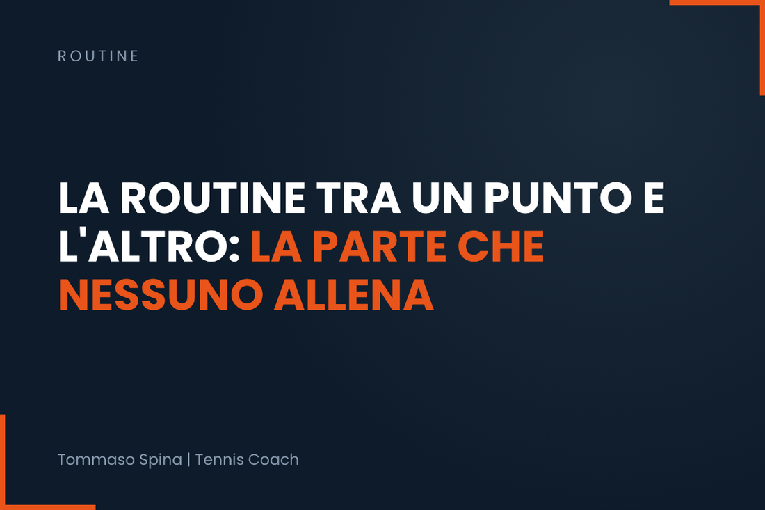 La routine tra un punto e l'altro: la parte che nessuno allena